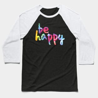 Be Happy Tie Dye 2 Baseball T-Shirt